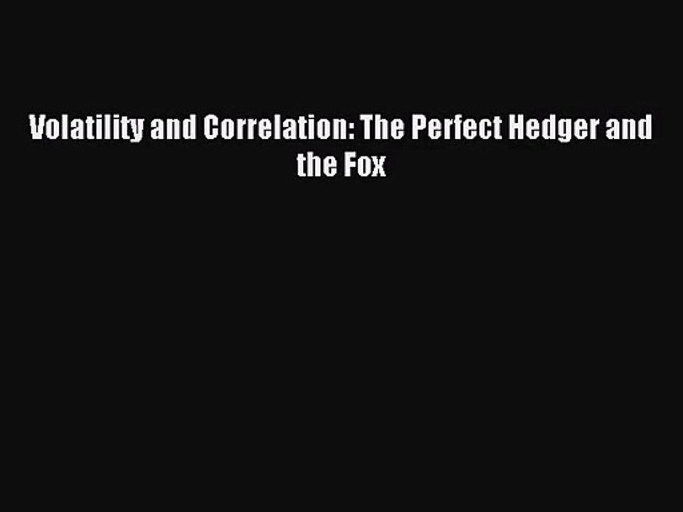 (PDF Download) Volatility and Correlation: The Perfect Hedger and the Fox PDF