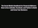 (PDF Download) The Social Media Handbook for Financial Advisors: How to Use LinkedIn Facebook