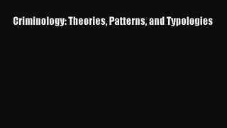(PDF Download) Criminology: Theories Patterns and Typologies Download