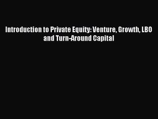 (PDF Download) Introduction to Private Equity: Venture Growth LBO and Turn-Around Capital PDF