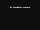 (PDF Download) We Should All Be Feminists Download