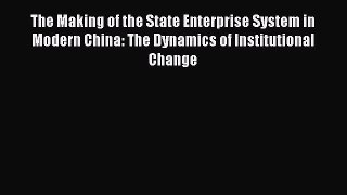 The Making of the State Enterprise System in Modern China: The Dynamics of Institutional Change