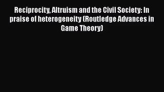 Reciprocity Altruism and the Civil Society: In praise of heterogeneity (Routledge Advances