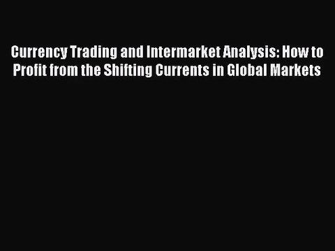 (PDF Download) Currency Trading and Intermarket Analysis: How to Profit from the Shifting Currents