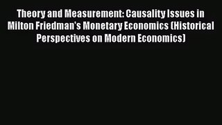 Theory and Measurement: Causality Issues in Milton Friedman's Monetary Economics (Historical