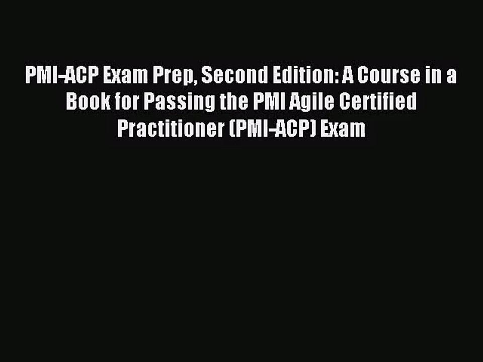 (PDF Download) PMI-ACP Exam Prep Second Edition: A Course in a Book for Passing the PMI Agile
