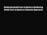 [PDF Download] Delivering Health Care In America (Delivering Health Care in America: A Systems