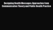 [PDF Download] Designing Health Messages: Approaches from Communication Theory and Public Health