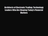 Architects of Electronic Trading: Technology Leaders Who Are Shaping Today's Financial Markets