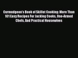 Curmudgeon's Book of Skillet Cooking: More Than 101 Easy Recipes For Jackleg Cooks One-Armed