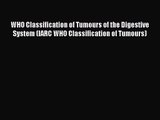 [PDF Download] WHO Classification of Tumours of the Digestive System (IARC WHO Classification