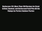 Barbecues 101: More Than 100 Recipes for Great Grilled Smoked and Barbecued Food Plus All the