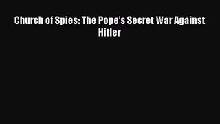 (PDF Download) Church of Spies: The Pope’s Secret War Against Hitler PDF