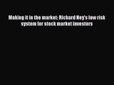 (PDF Download) Making it in the market: Richard Ney's low risk system for stock market investors