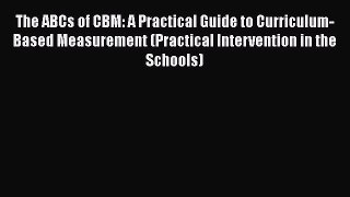 (PDF Download) The ABCs of CBM: A Practical Guide to Curriculum-Based Measurement (Practical