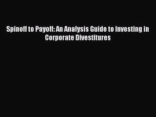 (PDF Download) Spinoff to Payoff: An Analysis Guide to Investing in Corporate Divestitures