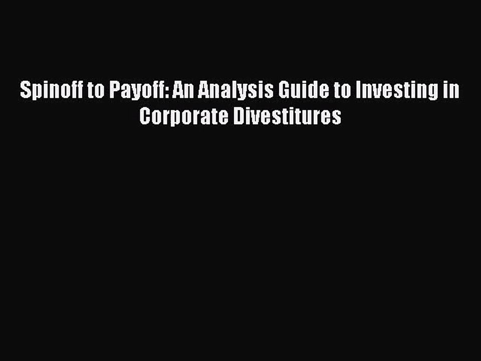 (PDF Download) Spinoff to Payoff: An Analysis Guide to Investing in Corporate Divestitures