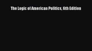 (PDF Download) The Logic of American Politics 6th Edition PDF