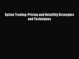 (PDF Download) Option Trading: Pricing and Volatility Strategies and Techniques Read Online