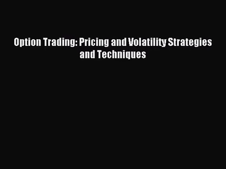 (PDF Download) Option Trading: Pricing and Volatility Strategies and Techniques Read Online