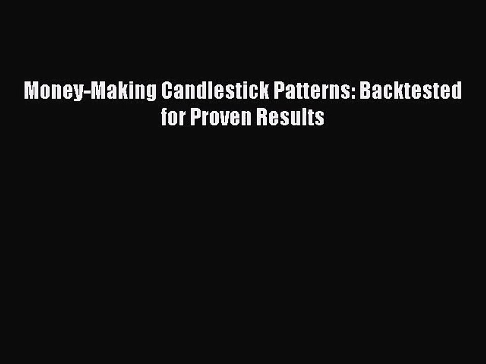 (PDF Download) Money-Making Candlestick Patterns: Backtested for Proven Results Read Online