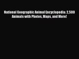 (PDF Download) National Geographic Animal Encyclopedia: 2500 Animals with Photos Maps and More!