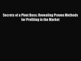 (PDF Download) Secrets of a Pivot Boss: Revealing Proven Methods for Profiting in the Market