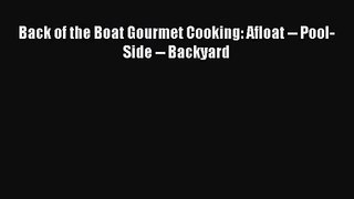 Back of the Boat Gourmet Cooking: Afloat -- Pool-Side -- Backyard  Free Books