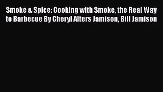 Smoke & Spice: Cooking with Smoke the Real Way to Barbecue By Cheryl Alters Jamison Bill Jamison