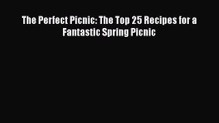 The Perfect Picnic: The Top 25 Recipes for a Fantastic Spring Picnic  Read Online Book