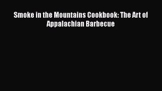 Smoke in the Mountains Cookbook: The Art of Appalachian Barbecue  Free Books