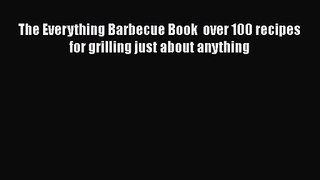 The Everything Barbecue Book  over 100 recipes for grilling just about anything  PDF Download
