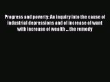 Progress and poverty: An inquiry into the cause of industrial depressions and of increase of