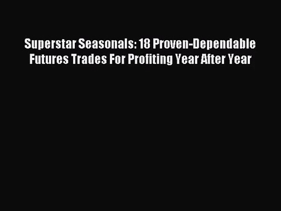 (PDF Download) Superstar Seasonals: 18 Proven-Dependable Futures Trades For Profiting Year