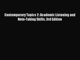 (PDF Download) Contemporary Topics 2: Academic Listening and Note-Taking Skills 3rd Edition