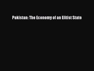 Pakistan: The Economy of an Elitist State Free Download Book