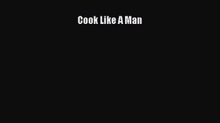 Cook Like A Man  Read Online Book