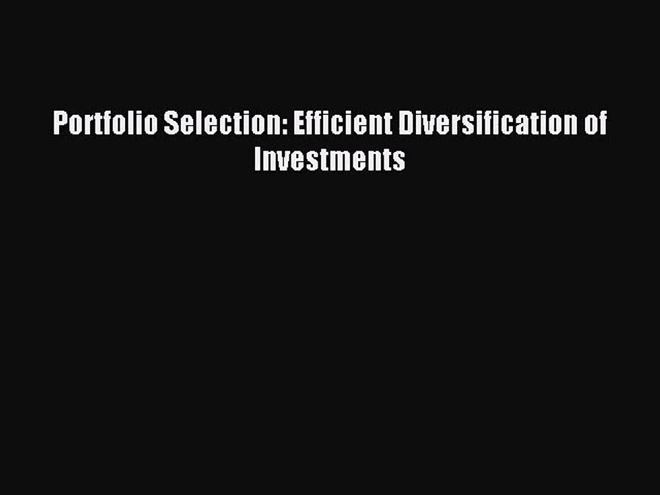 (PDF Download) Portfolio Selection: Efficient Diversification of Investments PDF