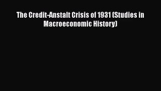 The Credit-Anstalt Crisis of 1931 (Studies in Macroeconomic History)  Read Online Book