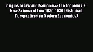 Origins of Law and Economics: The Economists' New Science of Law 1830-1930 (Historical Perspectives