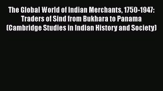 The Global World of Indian Merchants 1750-1947: Traders of Sind from Bukhara to Panama (Cambridge