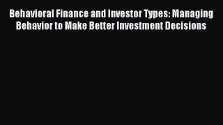 (PDF Download) Behavioral Finance and Investor Types: Managing Behavior to Make Better Investment