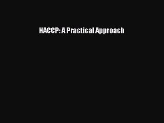 [PDF Download] HACCP: A Practical Approach [PDF] Full Ebook