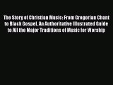 [PDF Download] The Story of Christian Music: From Gregorian Chant to Black Gospel An Authoritative