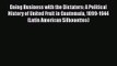 Doing Business with the Dictators: A Political History of United Fruit in Guatemala 1899-1944