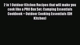 2 in 1 Outdoor Kitchen Recipes that will make you cook like a PRO Box Set: Camping Essentials