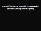 Survival Of The Fittest Survival Preparedness Tips Volume II: Cooking In An Emergency  Free