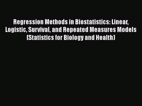 [PDF Download] Regression Methods in Biostatistics: Linear Logistic Survival and Repeated Measures