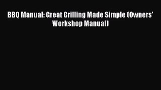BBQ Manual: Great Grilling Made Simple (Owners' Workshop Manual)  Free PDF