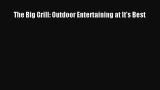 The Big Grill: Outdoor Entertaining at It's Best  Free Books